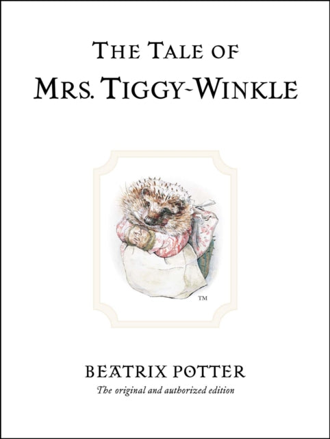 The Tale of Mrs. Tiggy-Winkle : The original and authorized edition (ISBN: 9780723247753)