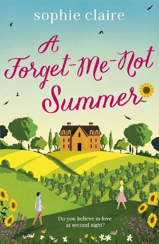 A Forget-Me-Not Summer : The perfect feel-good summer escape, set in sunny Provence! [Signed Copy]